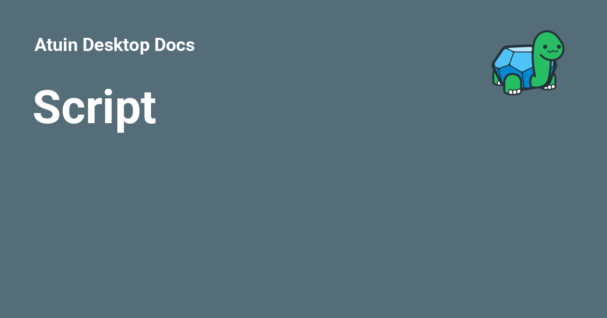 Script - Atuin Desktop Docs