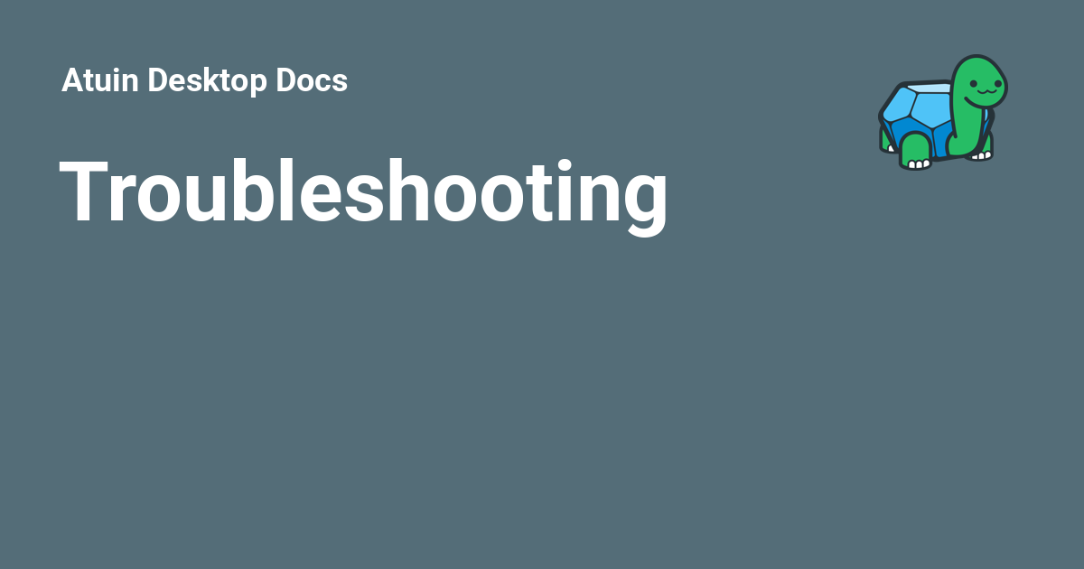 Troubleshooting - Atuin Desktop Docs
